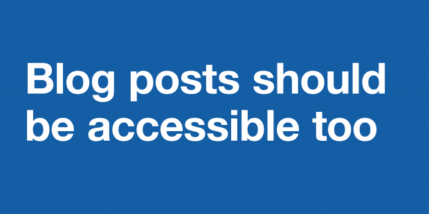 A graphic reading 'blog posts should be accessible too'